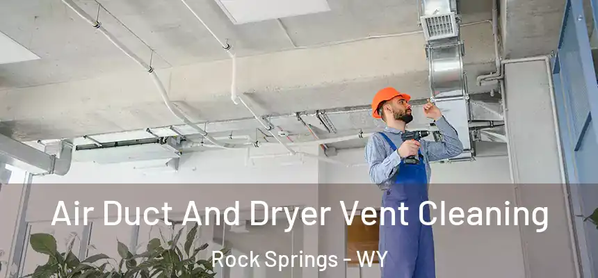  Air Duct And Dryer Vent Cleaning Rock Springs - WY