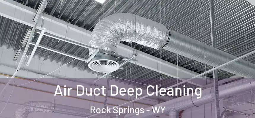  Air Duct Deep Cleaning Rock Springs - WY