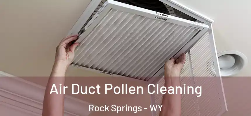  Air Duct Pollen Cleaning Rock Springs - WY