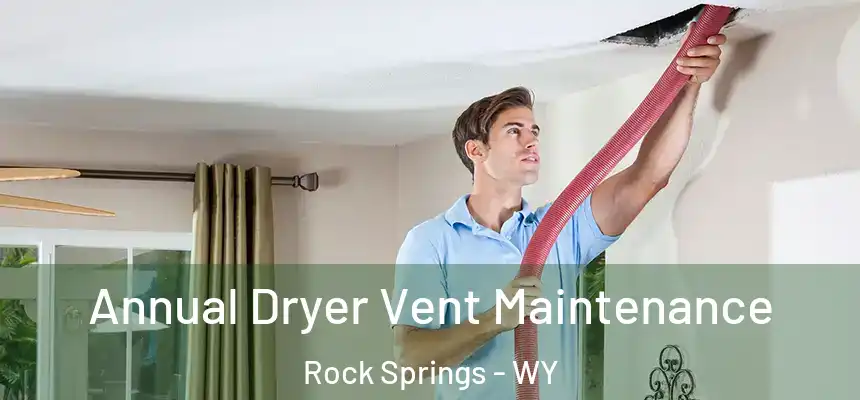  Annual Dryer Vent Maintenance Rock Springs - WY