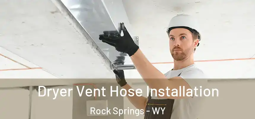  Dryer Vent Hose Installation Rock Springs - WY