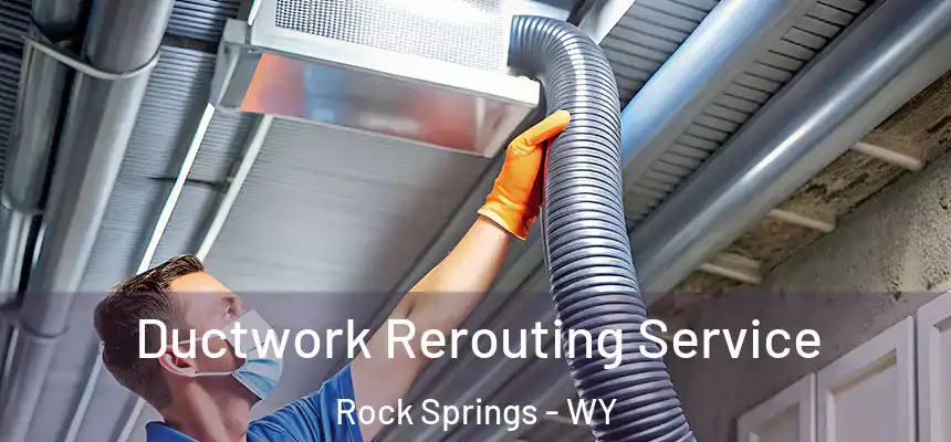  Ductwork Rerouting Service Rock Springs - WY