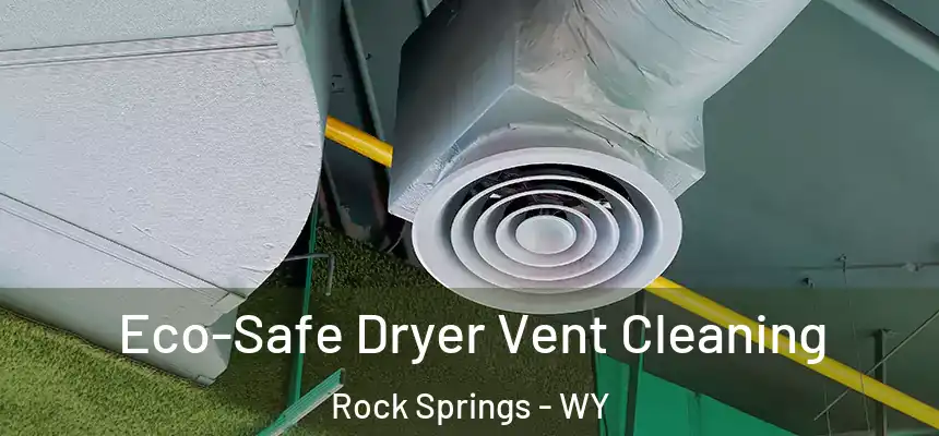  Eco-Safe Dryer Vent Cleaning Rock Springs - WY