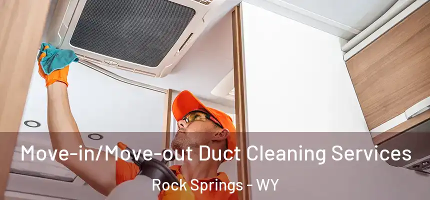  Move-in/Move-out Duct Cleaning Services Rock Springs - WY