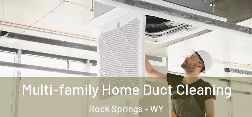 Multi-family Home Duct Cleaning Rock Springs - WY