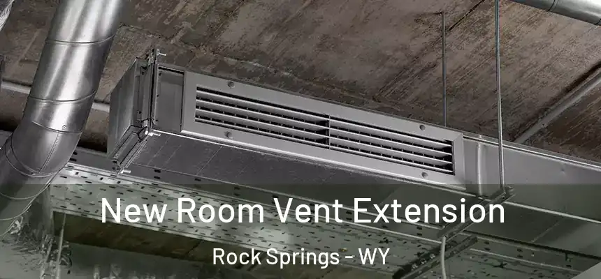  New Room Vent Extension Rock Springs - WY