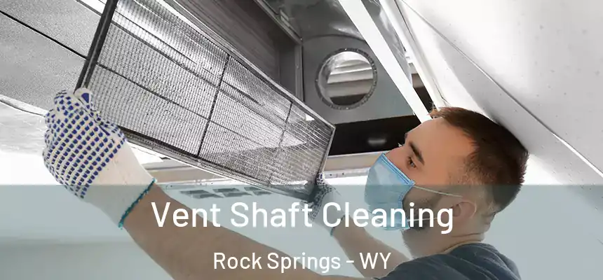  Vent Shaft Cleaning Rock Springs - WY